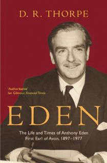 [Read] KINDLE PDF EBOOK EPUB Eden: The Life and Times of Anthony Eden, First Earl of Avon, 1897-1977
