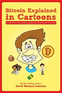 [Read] [PDF EBOOK EPUB KINDLE] Bitcoin Explained in Cartoons: For Adults Who Think Like Kids and Kid