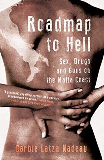 Get KINDLE PDF EBOOK EPUB Roadmap to Hell: Sex, Drugs and Guns on the Mafia Coast by  Barbie Latza N
