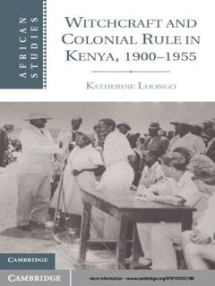 VIEW [PDF EBOOK EPUB KINDLE] Witchcraft and Colonial Rule in Kenya, 1900–1955 (African Studies Book