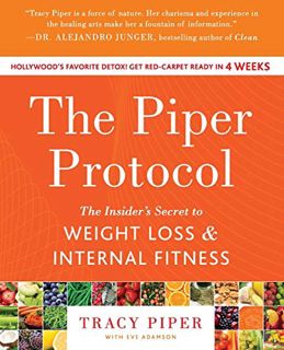 [ACCESS] PDF EBOOK EPUB KINDLE The Piper Protocol: The Insider's Secret to Weight Loss and Internal