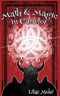 [ACCESS] PDF EBOOK EPUB KINDLE Math and Magic in Camelot (Math and Magic in Wonderland) by  Lilac Mo