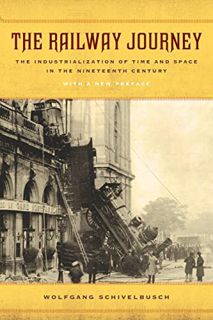 [ACCESS] EBOOK EPUB KINDLE PDF The Railway Journey: The Industrialization of Time and Space in the N