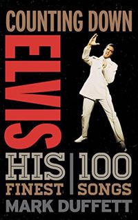 Access PDF EBOOK EPUB KINDLE Counting Down Elvis: His 100 Finest Songs by  Mark Duffett 📘