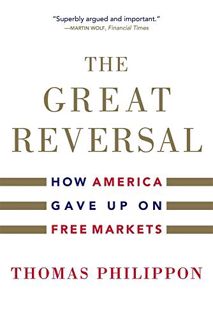 READ [KINDLE PDF EBOOK EPUB] The Great Reversal: How America Gave Up on Free Markets by  Thomas Phil