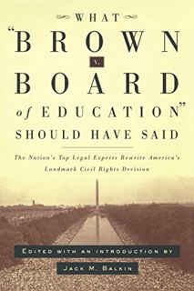 ACCESS [EBOOK EPUB KINDLE PDF] What Brown v. Board of Education Should Have Said: The Nation's Top L