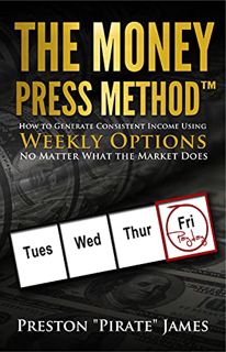 View EBOOK EPUB KINDLE PDF The Money Press Method: How To Generate Consistent Income Using Weekly Op