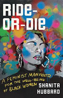 [Read] EPUB KINDLE PDF EBOOK Ride or Die: A Feminist Manifesto for the Well-Being of Black Women by