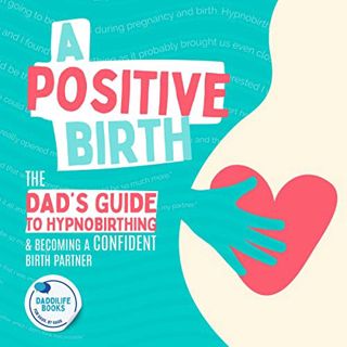 Get KINDLE PDF EBOOK EPUB A Positive Birth: The Dad's Guide to Hypnobirthing & Becoming a Confident