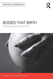 [READ] KINDLE PDF EBOOK EPUB Bodies that Birth: Vitalizing Birth Politics (Women and Psychology) by