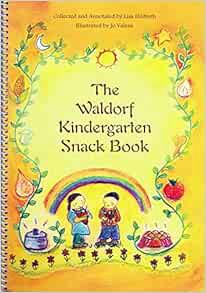 Get [PDF EBOOK EPUB KINDLE] The Waldorf Kindergarten Snack Book (Waldorf Cookbooks) by Lisa Hildreth