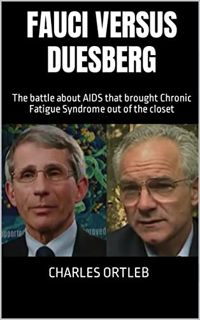 GET [EPUB KINDLE PDF EBOOK] Fauci versus Duesberg: The battle about AIDS that brought Chronic Fatigu