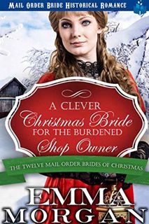 [Access] [PDF EBOOK EPUB KINDLE] A Clever Christmas Bride for the Burdened Shop Owner: The Twelve Ma