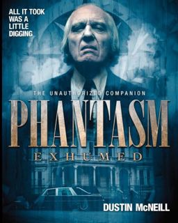 [VIEW] [PDF EBOOK EPUB KINDLE] Phantasm Exhumed: The Unauthorized Companion by  Dustin McNeill &  An