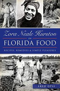 [VIEW] [PDF EBOOK EPUB KINDLE] Zora Neale Hurston on Florida Food:: Recipes, Remedies & Simple Pleas