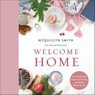 [READ] EBOOK EPUB KINDLE PDF Welcome Home: A Cozy Minimalist Guide to Decorating and Hosting All Yea