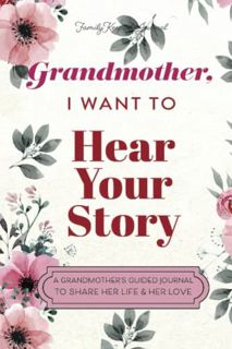 Access EPUB KINDLE PDF EBOOK Grandmother, I Want to Hear Your Story: A Grandmother's Guided Journal