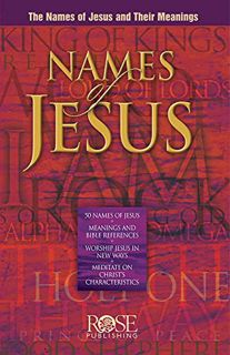 VIEW [PDF EBOOK EPUB KINDLE] Names of Jesus: The Names of Jesus and Their Meanings by  Rose Publishi