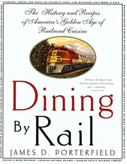 VIEW PDF EBOOK EPUB KINDLE Dining By Rail: The History and Recipes of America's Golden Age of Railro