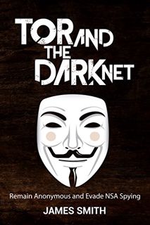 [READ] KINDLE PDF EBOOK EPUB Tor and The Dark Net In 2018: Remain Anonymous Online and Evade NSA Spy