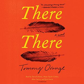[VIEW] [PDF EBOOK EPUB KINDLE] There There: A Novel by  Tommy Orange,Darrell Dennis,Shaun Taylor-Cor