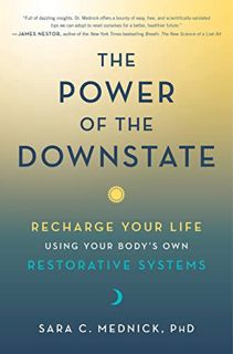 Access KINDLE PDF EBOOK EPUB The Power of the Downstate: Recharge Your Life Using Your Body's Own Re