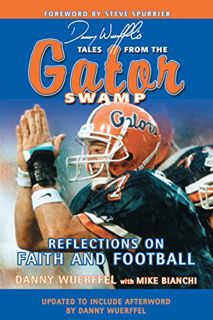 [Get] PDF EBOOK EPUB KINDLE Danny Wuerffel's Tales from the Gator Swamp: Reflections on Faith and Fo