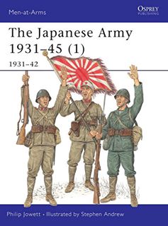 Get EPUB KINDLE PDF EBOOK Japanese Army 1931-45 (Volume 1, 1931-42) by  Philip Jowett &  Stephen And