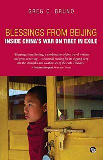 [Access] PDF EBOOK EPUB KINDLE Blessings from Beijing: Inside China’s War on Tibet in Exile by  Greg