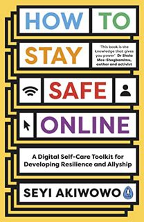 [ACCESS] [PDF EBOOK EPUB KINDLE] How to Stay Safe Online: A digital self-care toolkit for developing