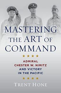 View KINDLE PDF EBOOK EPUB Mastering the Art of Command: Admiral Chester W. Nimitz and Victory in th