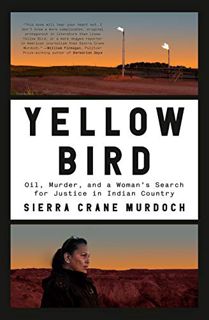 [READ] KINDLE PDF EBOOK EPUB Yellow Bird: Oil, Murder, and a Woman's Search for Justice in Indian Co