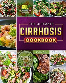 READ EBOOK EPUB KINDLE PDF The Ultimate Cirrhosis Cookbook: 600 Cirrhosis-friendly Recipes for A Bal
