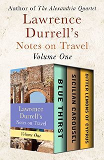 [GET] [KINDLE PDF EBOOK EPUB] Lawrence Durrell's Notes on Travel Volume One: Blue Thirst, Sicilian C