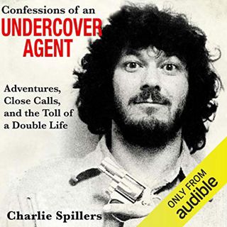 Read EBOOK EPUB KINDLE PDF Confessions of an Undercover Agent: Adventures, Close Calls, and the Toll