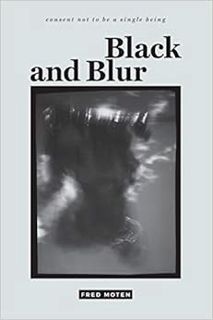 [Read] [EPUB KINDLE PDF EBOOK] Black and Blur (consent not to be a single being) by Fred Moten 📘