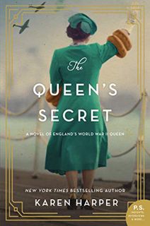Read EPUB KINDLE PDF EBOOK The Queen's Secret: A Novel of England's World War II Queen by  Karen Har