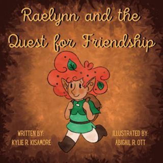 ACCESS [EPUB KINDLE PDF EBOOK] Raelynn and the Quest for Friendship by  Kylie R. Kisamore &  Abigail