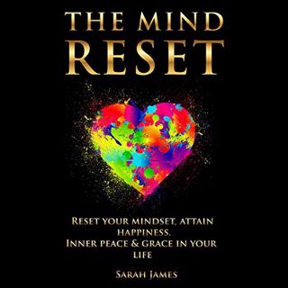 View [PDF EBOOK EPUB KINDLE] The Mind Reset: Reset Your Mindset, Attain Happiness, Inner Peace & Gra