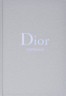 View [PDF EBOOK EPUB KINDLE] Dior: The Collections, 1947-2017 (Catwalk) by  Alexander Fury &  Adélia