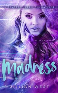 [Read] [PDF EBOOK EPUB KINDLE] Madness: Ruined Records - Part Two An RH Omegaverse by  Jillian West