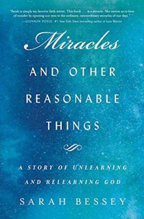 [READ] [EPUB KINDLE PDF EBOOK] Miracles and Other Reasonable Things: A Story of Unlearning and Relea