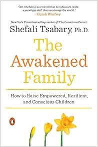 [Read] EBOOK EPUB KINDLE PDF The Awakened Family: How to Raise Empowered, Resilient, and Conscious C