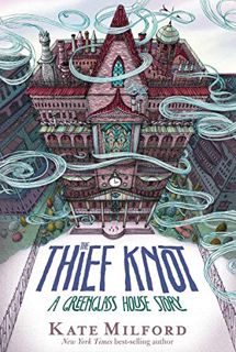 ACCESS [EBOOK EPUB KINDLE PDF] The Thief Knot: A Greenglass House Story by  Kate Milford 📤