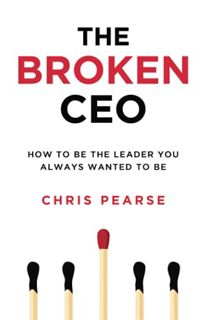 [Read] EPUB KINDLE PDF EBOOK THE BROKEN CEO: How To Be The Leader You Always Wanted To Be (Leadershi