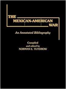 Read [PDF EBOOK EPUB KINDLE] The Mexican-American War: An Annotated Bibliography by Norman E. Tutoro