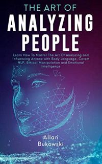[GET] PDF EBOOK EPUB KINDLE The Art of Analyzing People: Learn How To Master The Art Of Analyzing an
