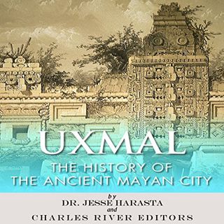 [Read] EPUB KINDLE PDF EBOOK Uxmal: The History of the Ancient Mayan City by  Jesse Harasta,Charles