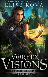 GET PDF EBOOK EPUB KINDLE Vortex Visions (Vortex Chronicles Book 1) by  Elise Kova 💑