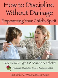 [READ] EPUB KINDLE PDF EBOOK How to Discipline Without Damage: Empowering Your Child's Spirit (77 Wa